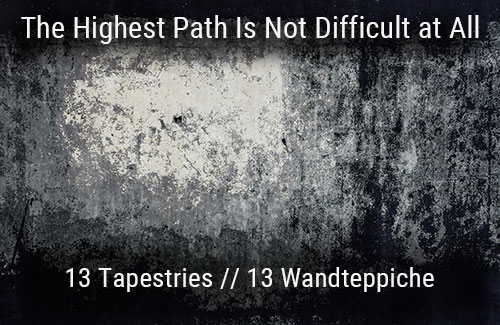 The Highest Path Is Not Difficult at All - 12 Tapestries // 12 Wandteppiche by Burkhard von Harder