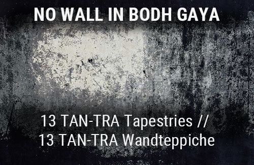 No wall in Bodh Gaya - 12 Tapestries // 12 Wandteppiche by Burkhard von Harder